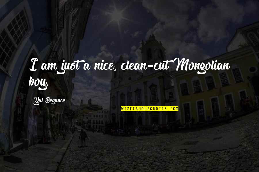 Clean Up Nice Quotes By Yul Brynner: I am just a nice, clean-cut Mongolian boy.