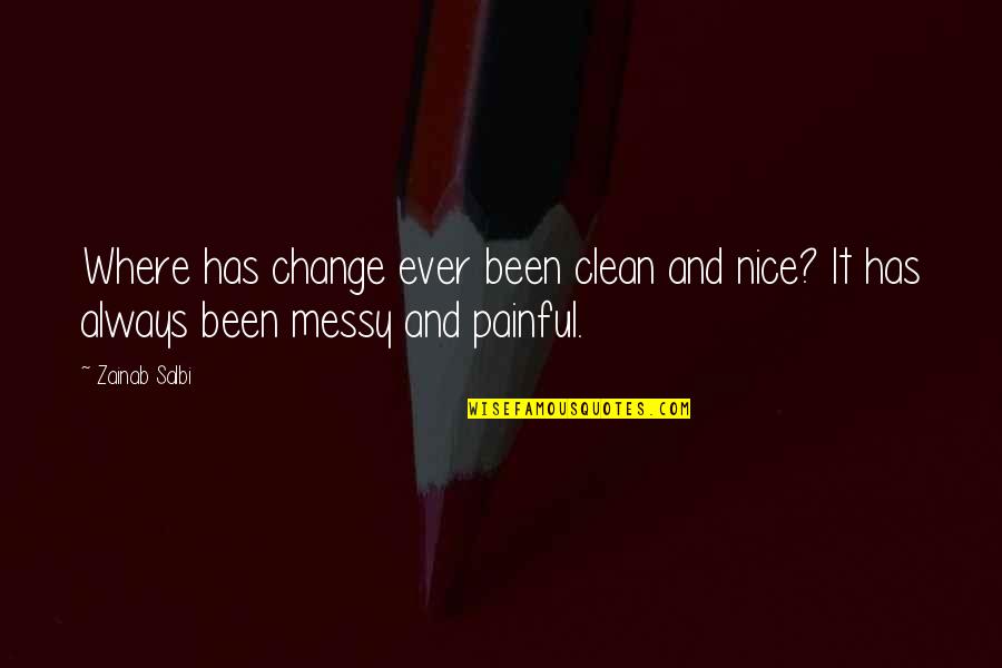 Clean Up Nice Quotes By Zainab Salbi: Where has change ever been clean and nice?