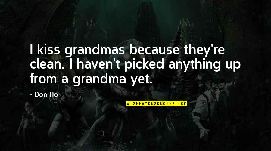 Clean Up Quotes By Don Ho: I kiss grandmas because they're clean. I haven't