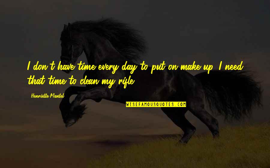 Clean Up Quotes By Henriette Mantel: I don't have time every day to put