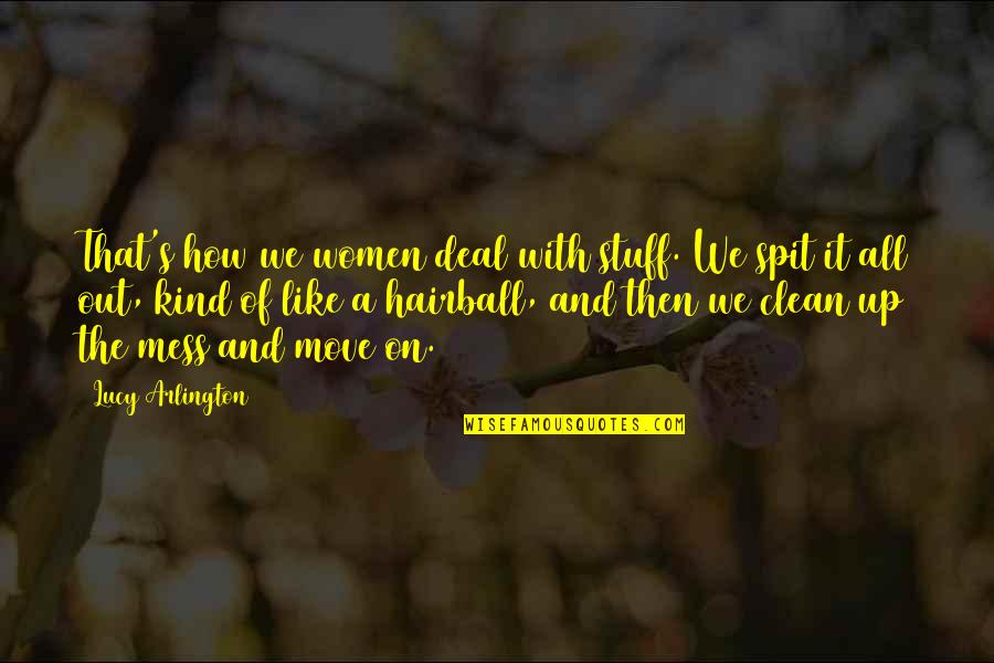 Clean Up Quotes By Lucy Arlington: That's how we women deal with stuff. We