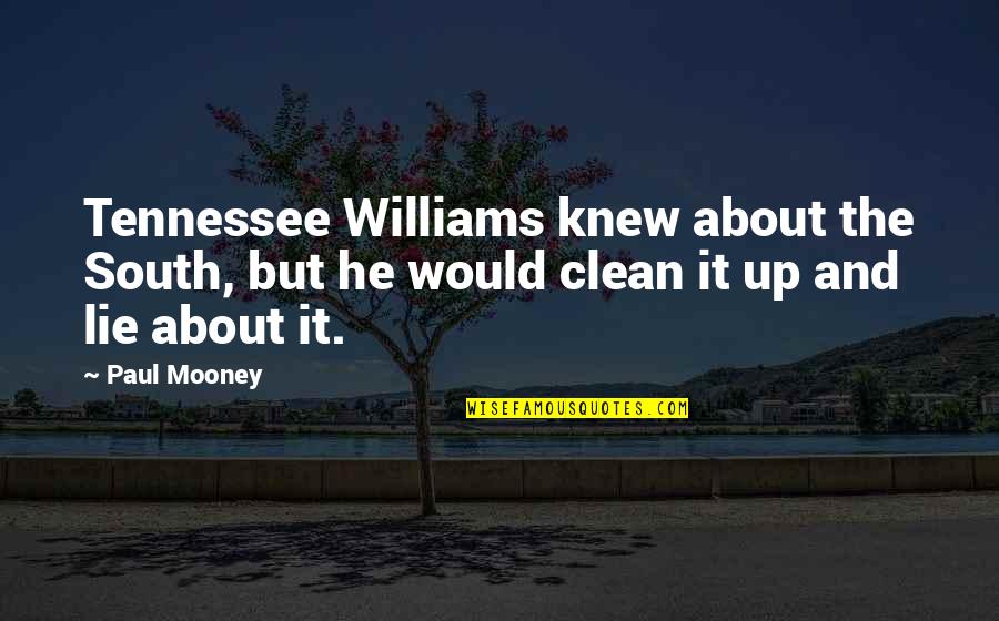 Clean Up Quotes By Paul Mooney: Tennessee Williams knew about the South, but he