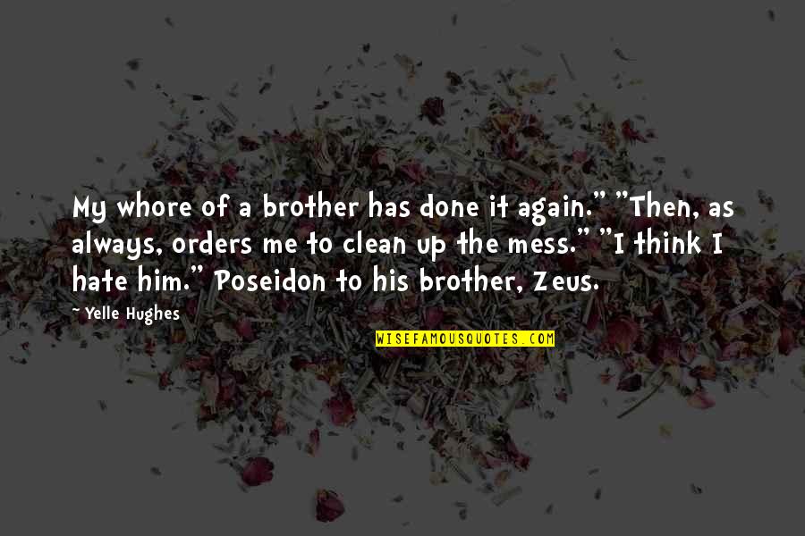 Clean Up Quotes By Yelle Hughes: My whore of a brother has done it