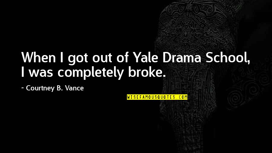 Clean Up Well Quotes By Courtney B. Vance: When I got out of Yale Drama School,