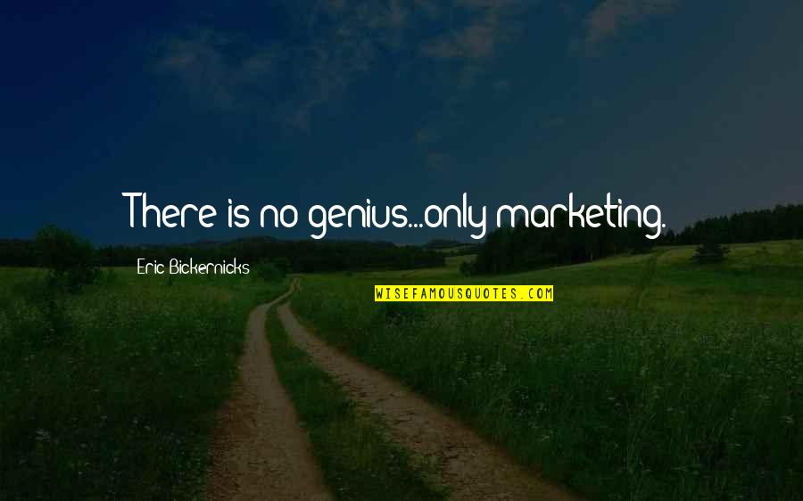 Clean Up Well Quotes By Eric Bickernicks: There is no genius...only marketing.
