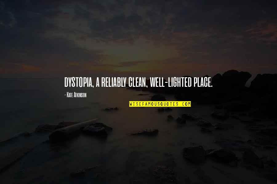 Clean Up Well Quotes By Kate Atkinson: dystopia, a reliably clean, well-lighted place.