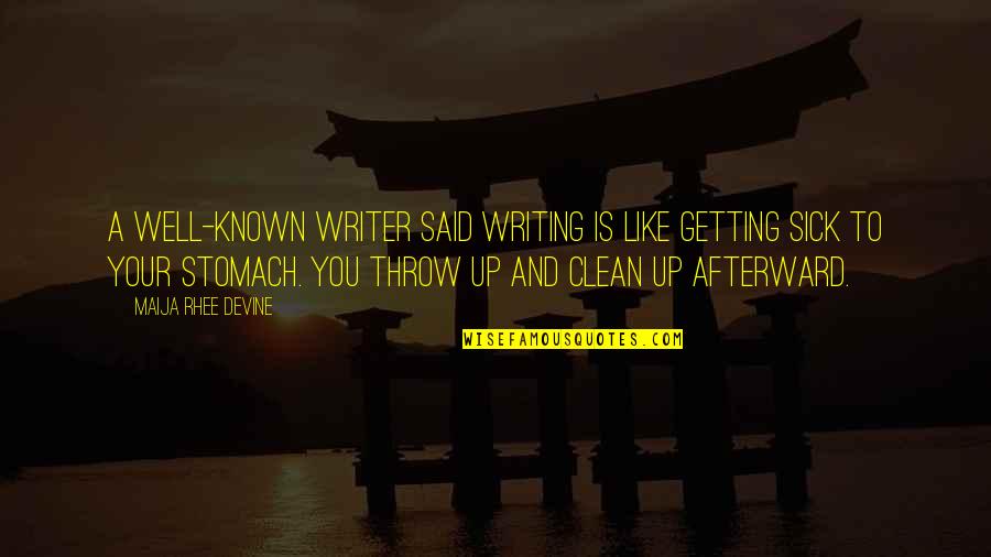 Clean Up Well Quotes By Maija Rhee Devine: A well-known writer said writing is like getting