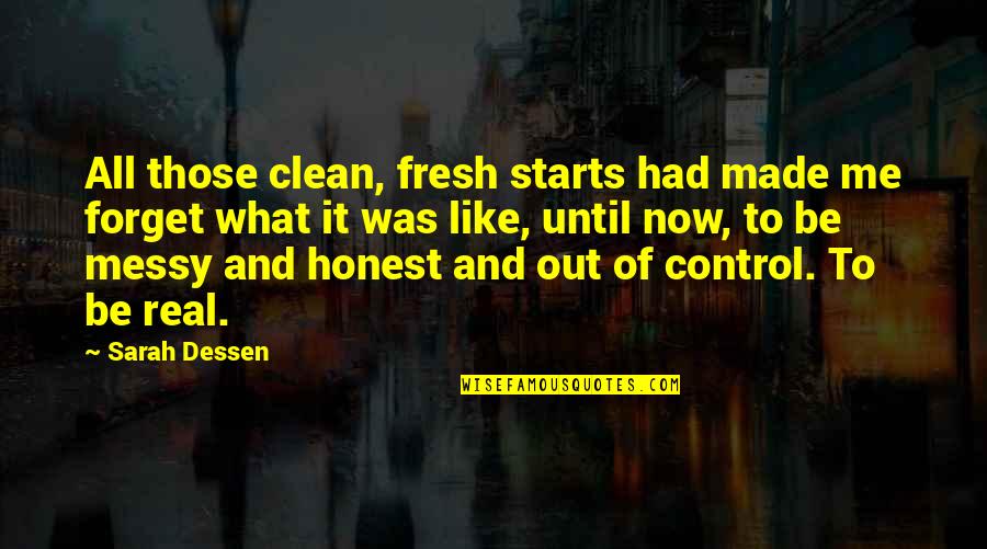 Clean Up Your Own Mess Quotes By Sarah Dessen: All those clean, fresh starts had made me