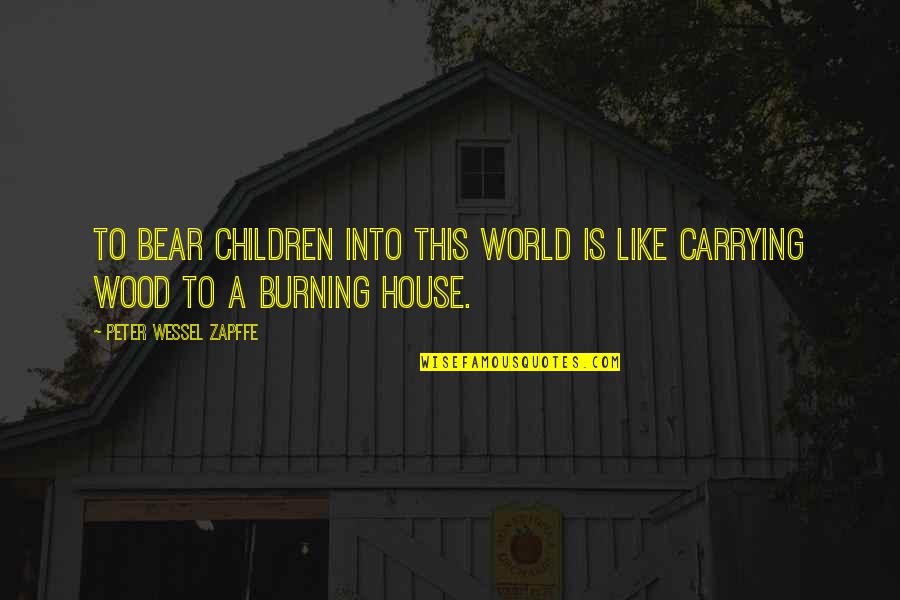 Clean Vines Quotes By Peter Wessel Zapffe: To bear children into this world is like Clean Vines Quotes By Peter Wessel Zapffe: To bear children into this world is like