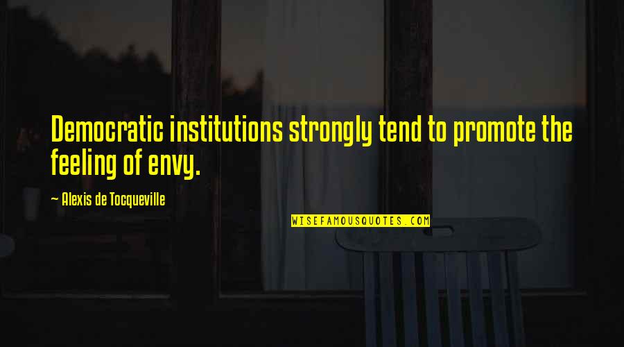 Clean Water Act Quotes By Alexis De Tocqueville: Democratic institutions strongly tend to promote the feeling