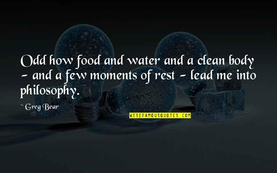 Clean Water Quotes By Greg Bear: Odd how food and water and a clean
