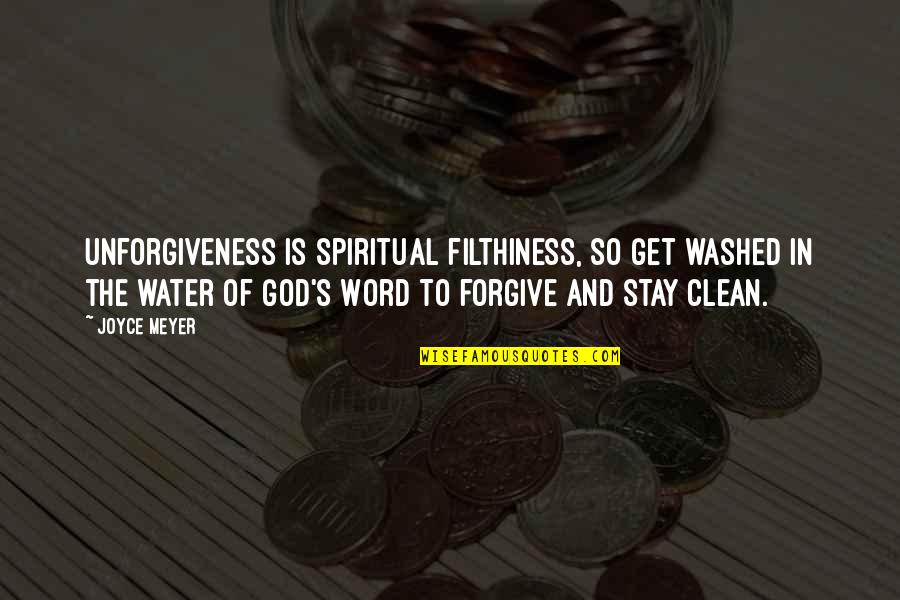 Clean Water Quotes By Joyce Meyer: Unforgiveness is spiritual filthiness, so get washed in