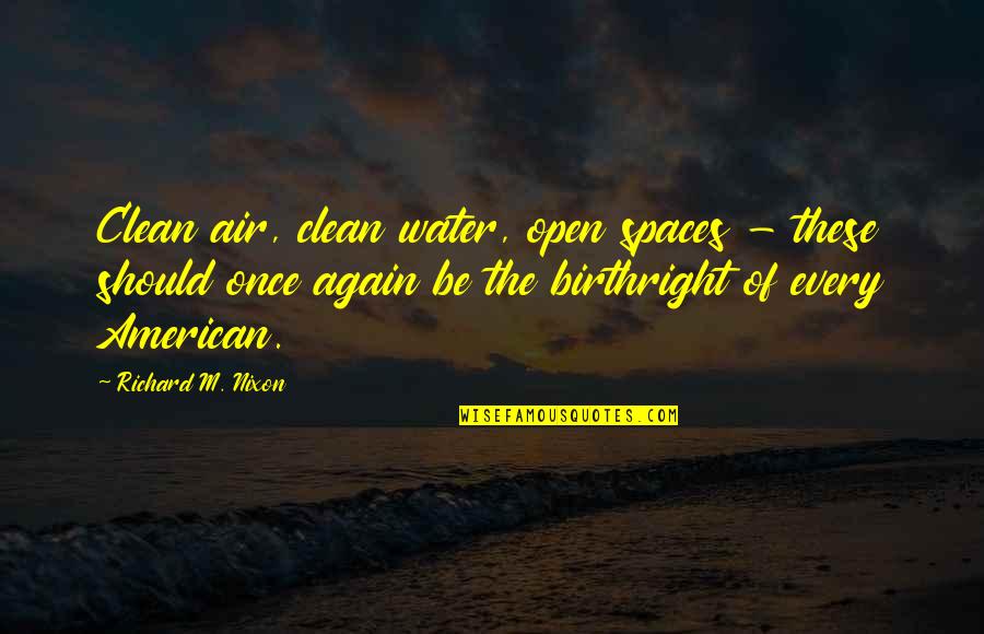 Clean Water Quotes By Richard M. Nixon: Clean air, clean water, open spaces - these