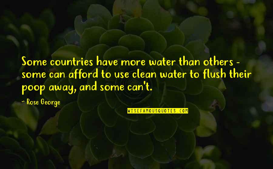 Clean Water Quotes By Rose George: Some countries have more water than others -
