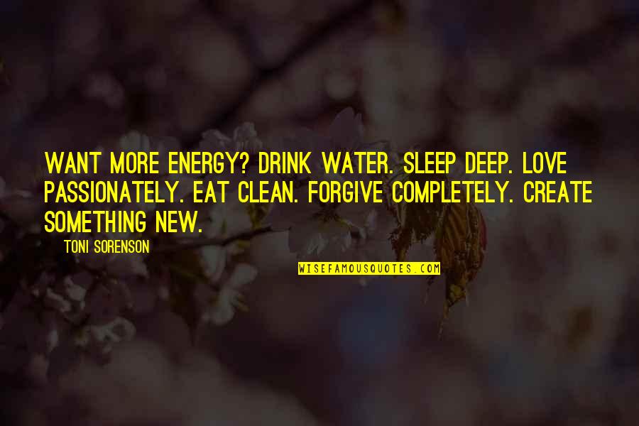 Clean Water Quotes By Toni Sorenson: Want more energy? Drink water. Sleep deep. Love