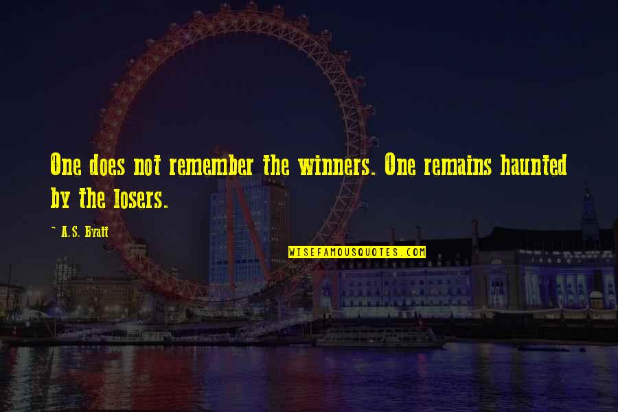 Clean Wholesome Romance Quotes By A.S. Byatt: One does not remember the winners. One remains