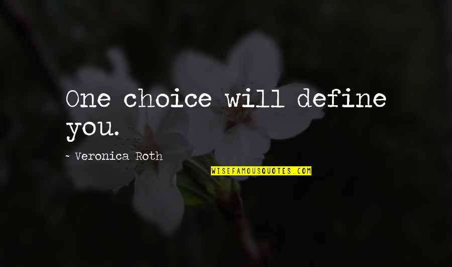 Clean Wholesome Romance Quotes By Veronica Roth: One choice will define you.