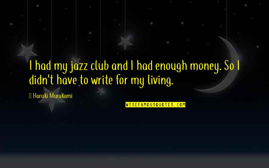 Clean Your Dishes Quotes By Haruki Murakami: I had my jazz club and I had