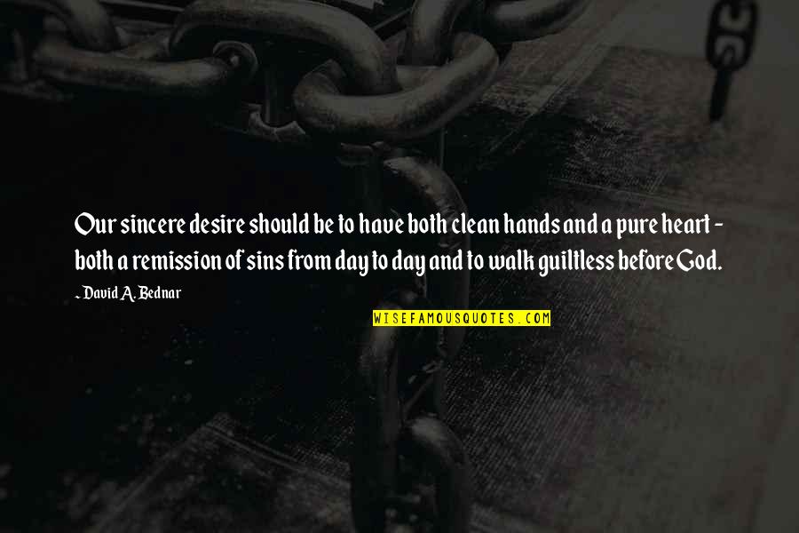 Clean Your Hands Quotes By David A. Bednar: Our sincere desire should be to have both Clean Your Hands Quotes By David A. Bednar: Our sincere desire should be to have both