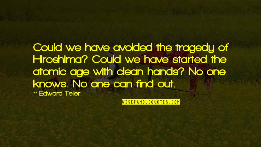 Clean Your Hands Quotes By Edward Teller: Could we have avoided the tragedy of Hiroshima? Clean Your Hands Quotes By Edward Teller: Could we have avoided the tragedy of Hiroshima?