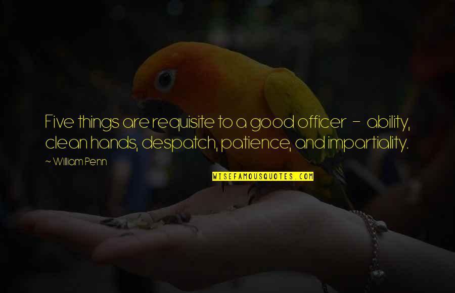 Clean Your Hands Quotes By William Penn: Five things are requisite to a good officer Clean Your Hands Quotes By William Penn: Five things are requisite to a good officer