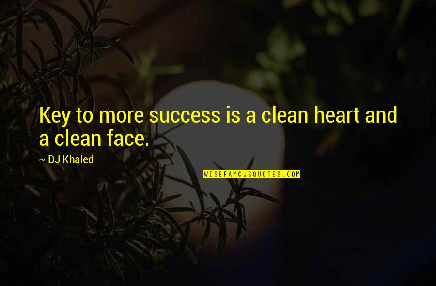 Clean Your Heart Quotes By DJ Khaled: Key to more success is a clean heart