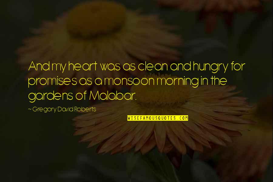 Clean Your Heart Quotes By Gregory David Roberts: And my heart was as clean and hungry