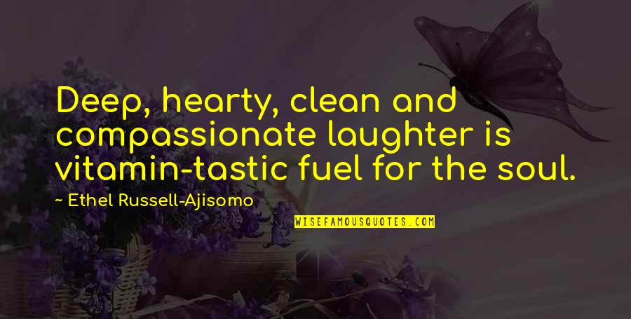 Clean Your Life Quotes By Ethel Russell-Ajisomo: Deep, hearty, clean and compassionate laughter is vitamin-tastic