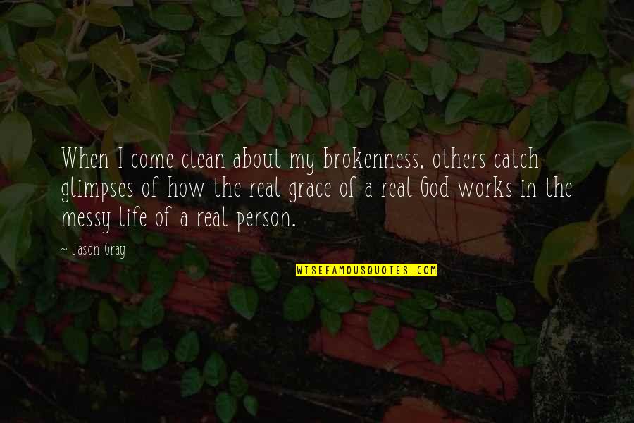 Clean Your Life Quotes By Jason Gray: When I come clean about my brokenness, others