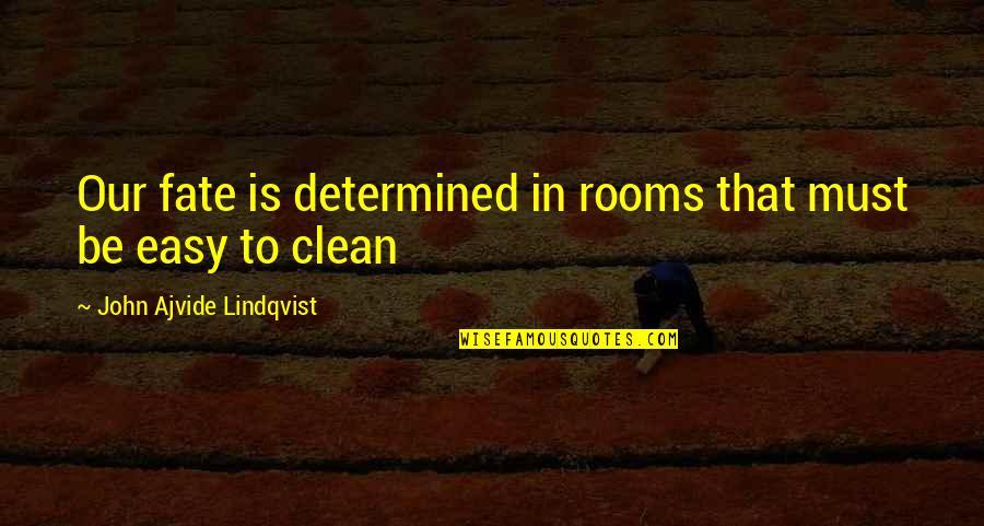 Clean Your Life Quotes By John Ajvide Lindqvist: Our fate is determined in rooms that must