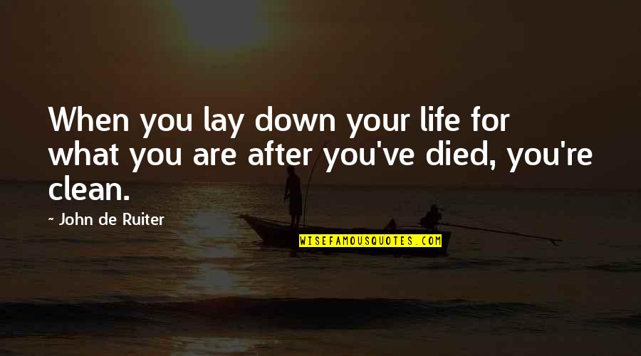 Clean Your Life Quotes By John De Ruiter: When you lay down your life for what