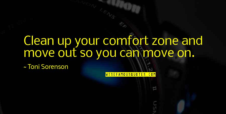 Clean Your Life Quotes By Toni Sorenson: Clean up your comfort zone and move out