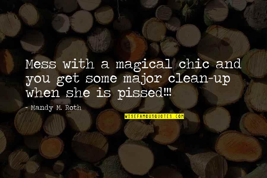 Clean Your Mess Quotes By Mandy M. Roth: Mess with a magical chic and you get