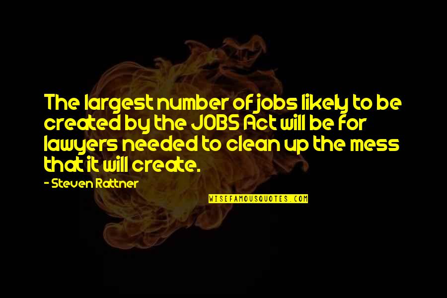 Clean Your Mess Quotes By Steven Rattner: The largest number of jobs likely to be