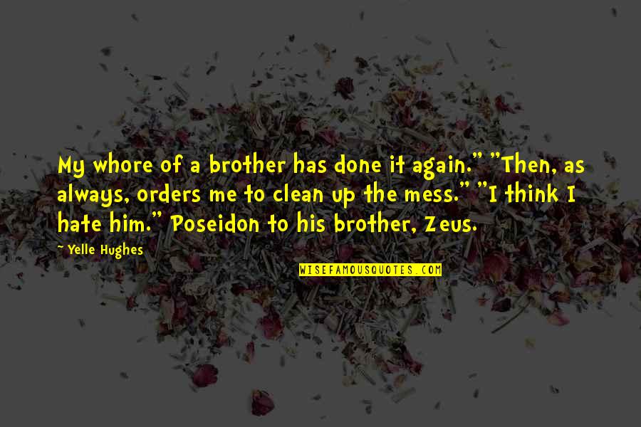 Clean Your Mess Quotes By Yelle Hughes: My whore of a brother has done it