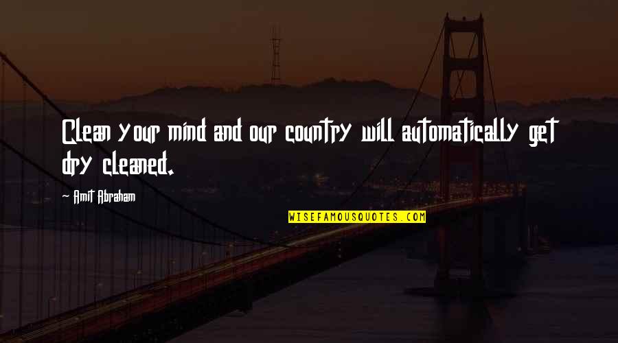 Clean Your Mind Quotes By Amit Abraham: Clean your mind and our country will automatically
