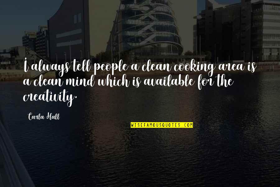 Clean Your Mind Quotes By Carla Hall: I always tell people a clean cooking area Clean Your Mind Quotes By Carla Hall: I always tell people a clean cooking area