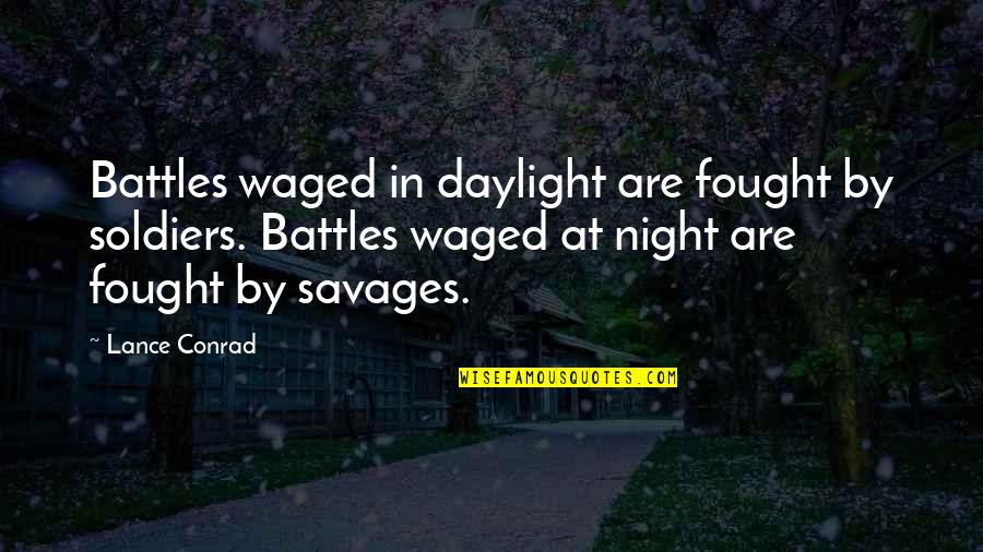 Clean Your Mind Quotes By Lance Conrad: Battles waged in daylight are fought by soldiers. Clean Your Mind Quotes By Lance Conrad: Battles waged in daylight are fought by soldiers.