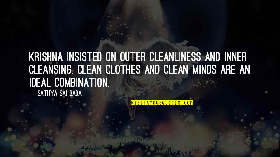 Clean Your Mind Quotes By Sathya Sai Baba: Krishna insisted on outer cleanliness and inner cleansing. Clean Your Mind Quotes By Sathya Sai Baba: Krishna insisted on outer cleanliness and inner cleansing.