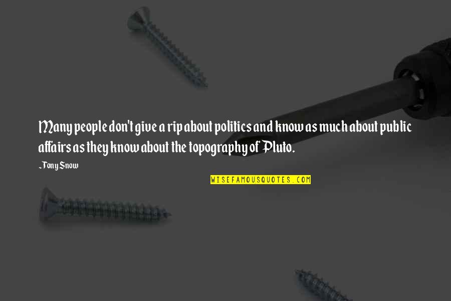 Clean Your Mind Quotes By Tony Snow: Many people don't give a rip about politics Clean Your Mind Quotes By Tony Snow: Many people don't give a rip about politics