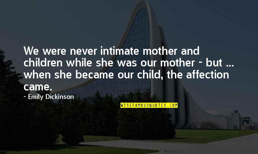 Clean Yourself Quotes By Emily Dickinson: We were never intimate mother and children while