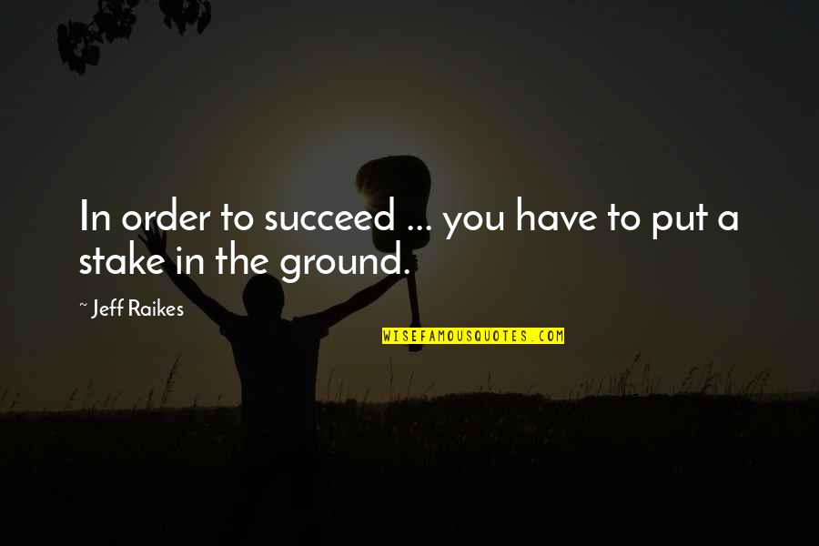 Clean Yourself Quotes By Jeff Raikes: In order to succeed ... you have to