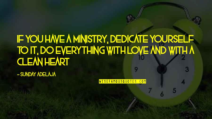 Clean Yourself Quotes By Sunday Adelaja: If you have a ministry, dedicate yourself to