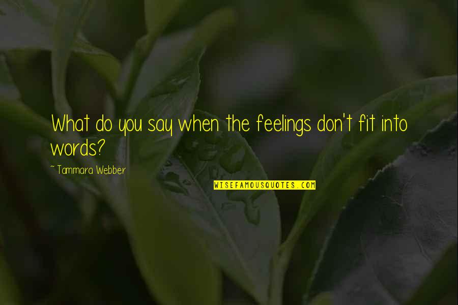 Cleaned Chitterlings Quotes By Tammara Webber: What do you say when the feelings don't