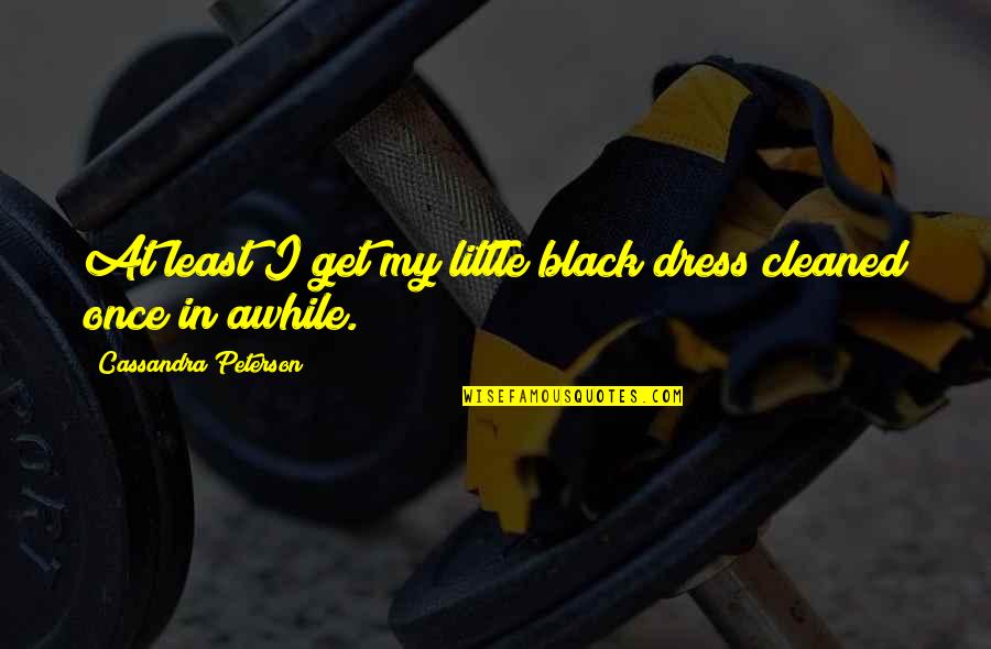 Cleaned Up Quotes By Cassandra Peterson: At least I get my little black dress