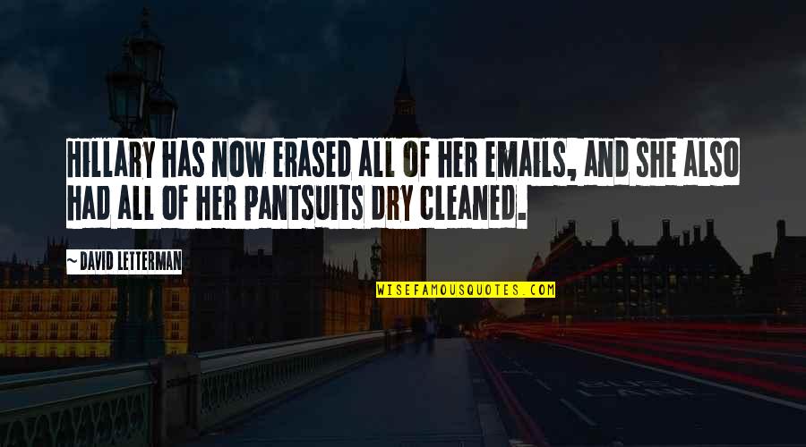 Cleaned Up Quotes By David Letterman: Hillary has now erased all of her emails,