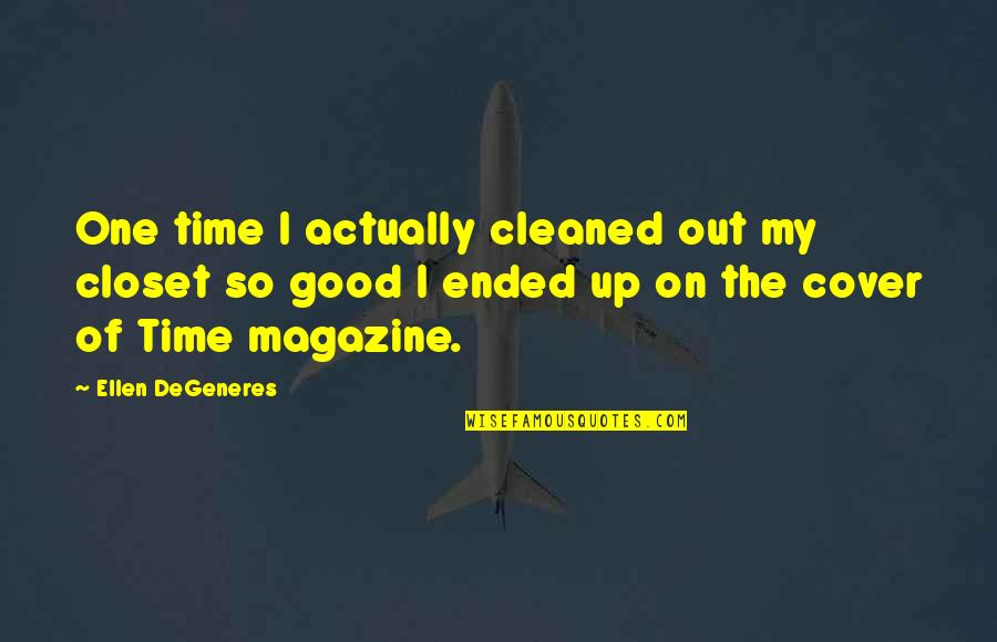 Cleaned Up Quotes By Ellen DeGeneres: One time I actually cleaned out my closet