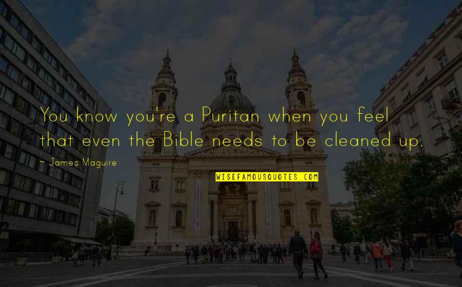 Cleaned Up Quotes By James Maguire: You know you're a Puritan when you feel