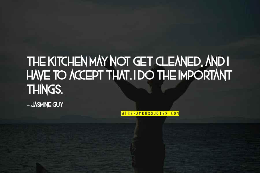 Cleaned Up Quotes By Jasmine Guy: The kitchen may not get cleaned, and I