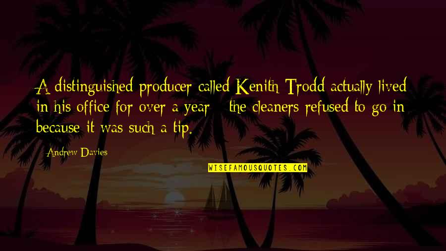 Cleaners Quotes By Andrew Davies: A distinguished producer called Kenith Trodd actually lived